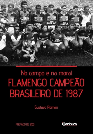 No campo e na moral: Flamengo campeão brasileiro de 1987