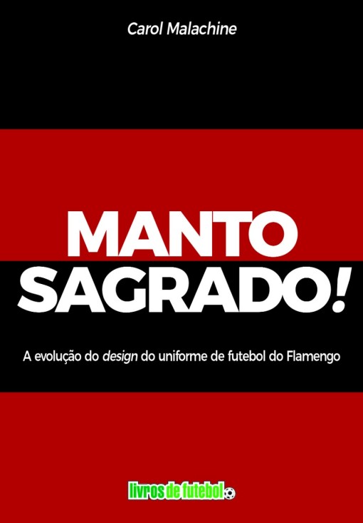 Capa do livro Manto Sagrado: a evolução do design dos uniformes de futebol do Flamengo que conta a evolução das camisas do Flamengo ao longo da história